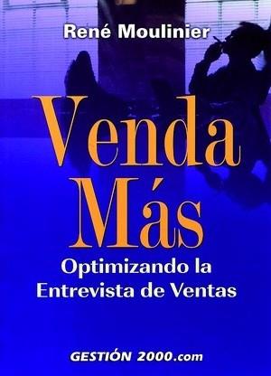 VENDA MAS OPTIMIZANDO LA ENTREVISTA DE VENTAS | 9788480889582 | MOULINIER RENE