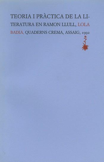 TEORIA I PRACTICA DE LA LITERATURA EN RAMON LLULL | 9788477270874 | BADIA, LOLA