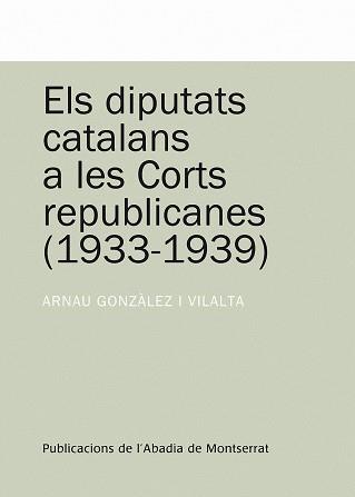 DIPUTATS CATALANS A LES CORTS REPUBLICANES 1933-1939 | 9788498831023 | GONZALEZ VILALTA, ARNAU