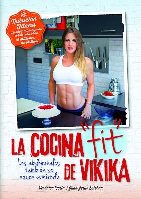 NUTRICIÓN FITNESS. LA COCINA FIT DE VIKIKA | 9788416002320 | COSTA DEVESA, VERÓNICA / ESTEBAN PERAL, JUAN JESÚS