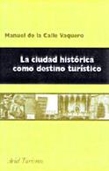 CIUDAD HISTORICA COMO DESTINO TURISTICO, LA | 9788434436329 | CALLE VAQUERO, MANUEL DE LA