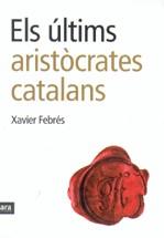 ULTIMS ARISTOCRATES CATALANS ELS | 9788496767232 | FEBRES, XAVIER