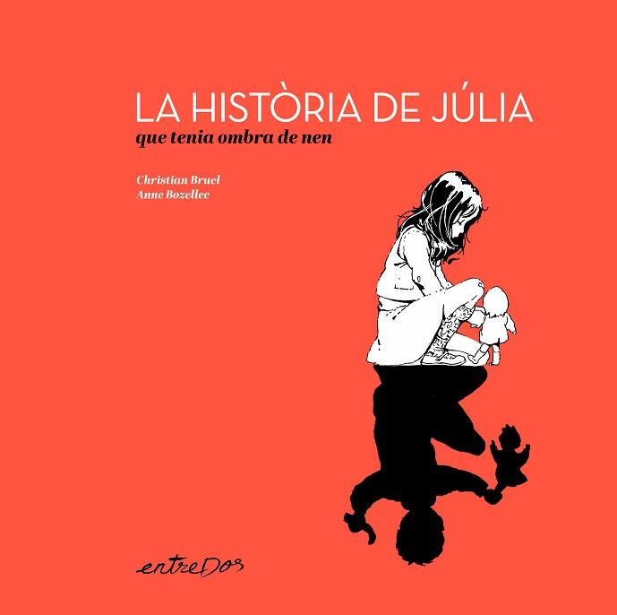 HISTÒRIA DE JÚLIA QUE TENIA OMBRA DE NEN | 9788418900648 | BRUEL, CHRISTIAN