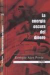 ENERGIA OSCURA DEL DINERO LA | 9788497451796 | SAEZ PONTE, ENRIQUE