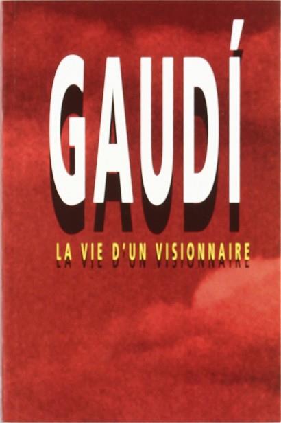 GAUDI LA VIE D'UN VISIONNAIRE (FRANCES) | 9788486540609 | CASTELLAR-GASSOL, J.