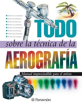 TODO SOBRE LA TECNICA AEROGRAFICA | 9788434223950 | VARIS