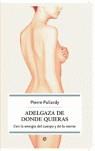 ADELGAZA DE DONDE QUIERAS | 9788497345026 | PALLARDY, PIERRE