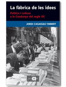 FABRICA DE LES IDEES: POLITICA I CULTURA A LA CATALUNYA ... | 9788492542109 | CASASSAS YMBERT, JORDI