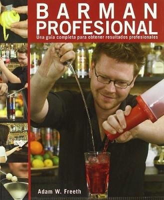 BARMAN PROFESIONAL (UNA GUÍA COMPLETA PARA OBTENER RESULTADOS PROFESIONALES) | 9788428331968 | W. FREETH , ADAM