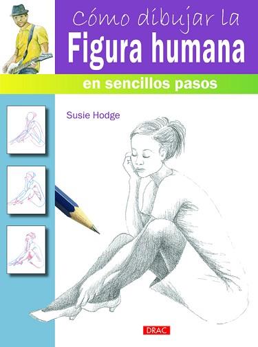 CÓMO DIBUJAR LA FIGURA HUMANA EN SENCILLOS PASOS | 9788498744811 | HODGE, SUSIE