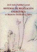 SISTEMAS DE REGULACION ENERGETICA ( MEDICINA CHINA ) | 9788478133017 | PADILLA CORRAL, JOSE LUIS