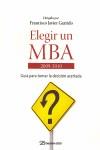 ELEGIR UN MBA 2009-2010 GUIA PARA TOMAR LA DECISION ACERTADA | 9788498750140 | GARRIDO, FRANCISCO JAVIER