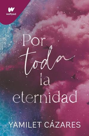 POR TODA LA ETERNIDAD (TE AMARÉ 2) | 9788419501622 | CÁZARES, YAMILET