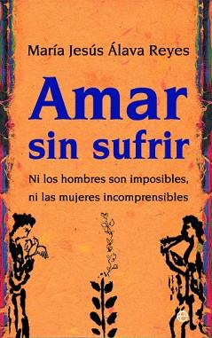 AMAR SIN SUFRIR ( NI LOS HOMBRES SON IMPOSIBLES NI ... ) | 9788497346467 | ALAVA REYES, MARIA JESUS