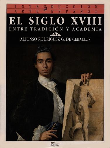 SIGLO XVIII, EL : ENTRE TRADICION Y ACADEMIA | 9788477370444 | RODRIGUEZ CEBALLOS, ALFONSO