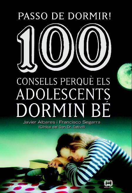 PASSO DE DORMIR! 100 CONSELLS PERQUÈ ELS ADOLESCENTS DORMIN BÉ | 9788490342077 | SEGARRA, FRANCISCO/ALVARES, JAVIER