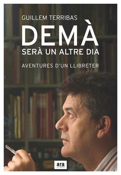 DEMA SERA UN ALTRE DIA ( AVENTURES D'UN LLIBRETER ) | 9788496767300 | TERRIBAS, GUILLEM