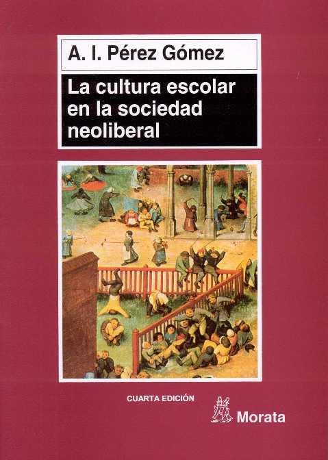 CULTURA ESCOLAR EN LA SOCIEDAD NEOLIBERAL, LA | 9788471124319 | PEREZ GOMEZ, A.I.