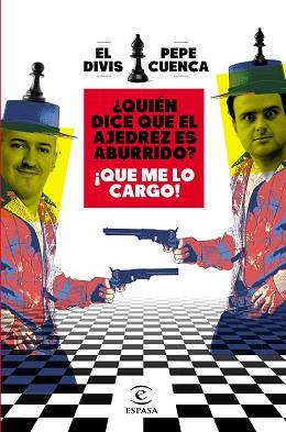 QUIÉN DICE QUE EL AJEDREZ ES ABURRIDO? ¡QUE ME LO CARGO! | 9788467064018 | CUENCA, PEPE / EL DIVIS