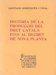 HISTORIA DE LA PRODUCCIO DEL DRET CATALA FINS AL DECRET DE N | 9788460012832 | SOBREQUES I VIDAL, SANTIAGO