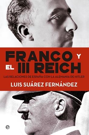 FRANCO Y EL III REICH. LAS RELACIONES DE ESPAÑA CON LA ALEMANIA DE HITLER. | 9788490604632 | SUÁREZ,LUIS