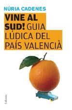 VINE AL SUD ( GUIA LUDICA DEL PAIS VALENCIA ) | 9788466409346 | CADENES, NURIA