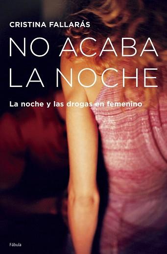 NO ACABA LA NOCHE ( LA NOCHE Y LAS DROGAS EN FEMENINO ) | 9788408065647 | FALLARAS, CRISTINA