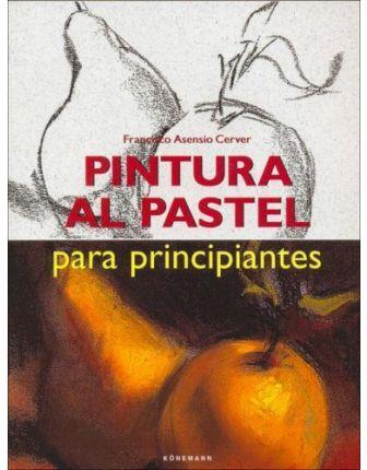 PINTURA AL PASTEL PARA PRINCIPIANTES | 9783829019385 | ASENSIO CERVER, FRANCISCO